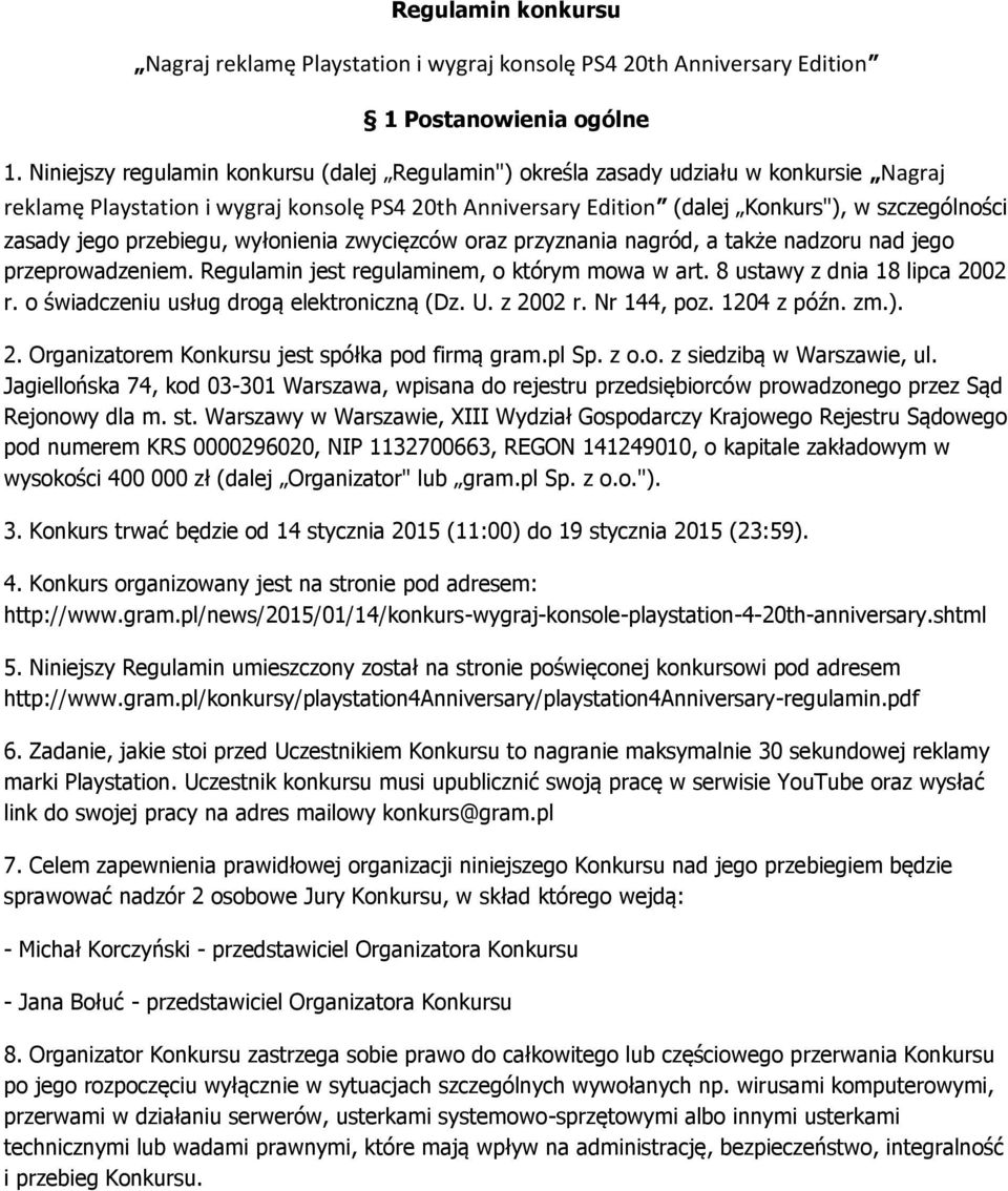 jego przebiegu, wyłonienia zwycięzców oraz przyznania nagród, a także nadzoru nad jego przeprowadzeniem. Regulamin jest regulaminem, o którym mowa w art. 8 ustawy z dnia 18 lipca 2002 r.