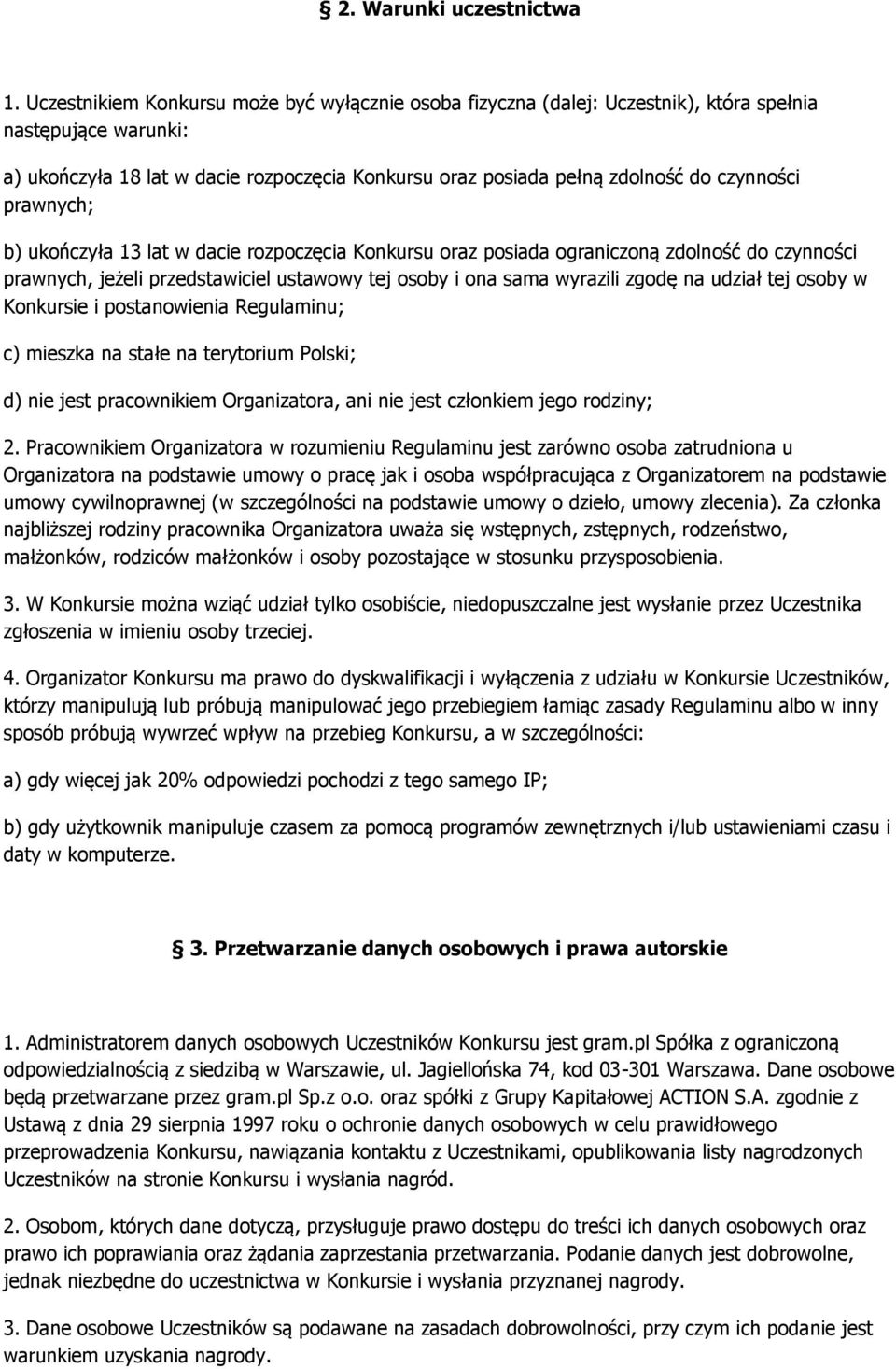 czynności prawnych; b) ukończyła 13 lat w dacie rozpoczęcia Konkursu oraz posiada ograniczoną zdolność do czynności prawnych, jeżeli przedstawiciel ustawowy tej osoby i ona sama wyrazili zgodę na