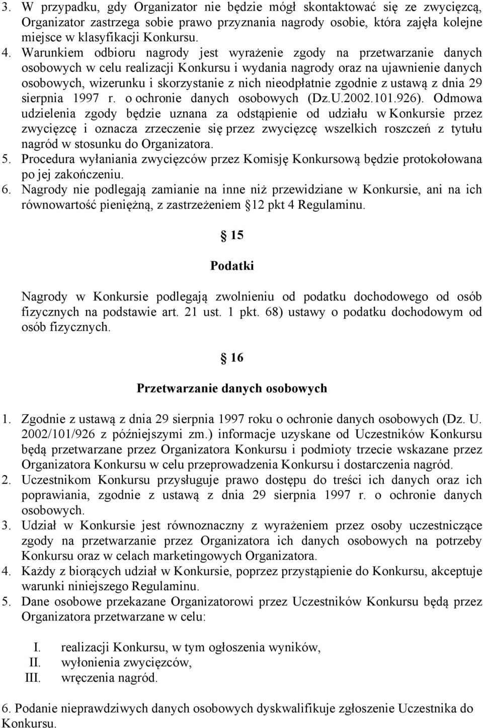 nieodpłatnie zgodnie z ustawą z dnia 29 sierpnia 1997 r. o ochronie danych osobowych (Dz.U.2002.101.926).