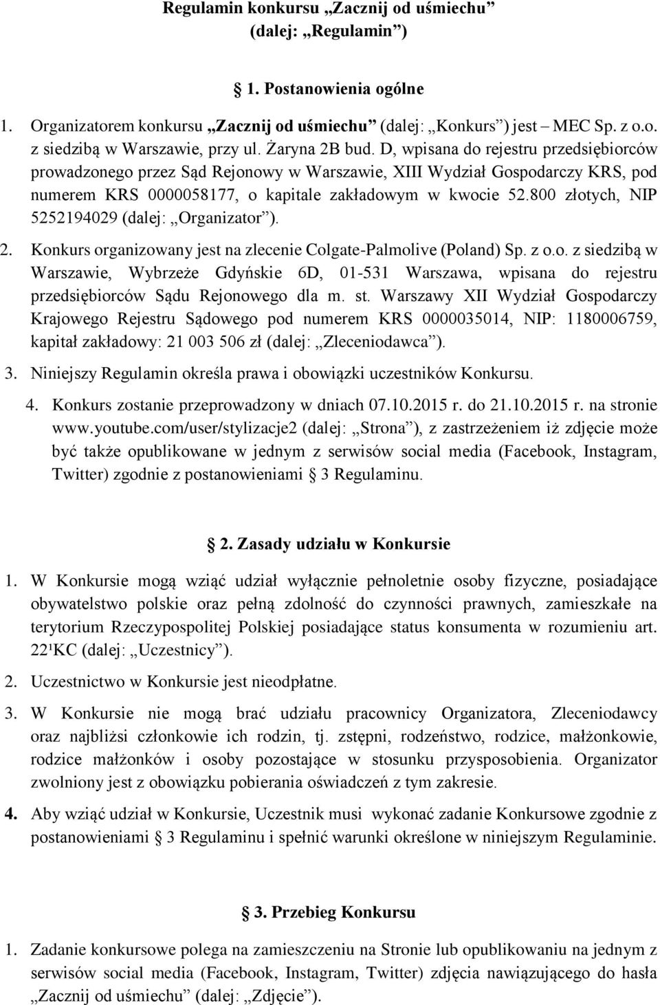 800 złotych, NIP 5252194029 (dalej: Organizator ). 2. Konkurs organizowany jest na zlecenie Colgate-Palmolive (Poland) Sp. z o.o. z siedzibą w Warszawie, Wybrzeże Gdyńskie 6D, 01-531 Warszawa, wpisana do rejestru przedsiębiorców Sądu Rejonowego dla m.