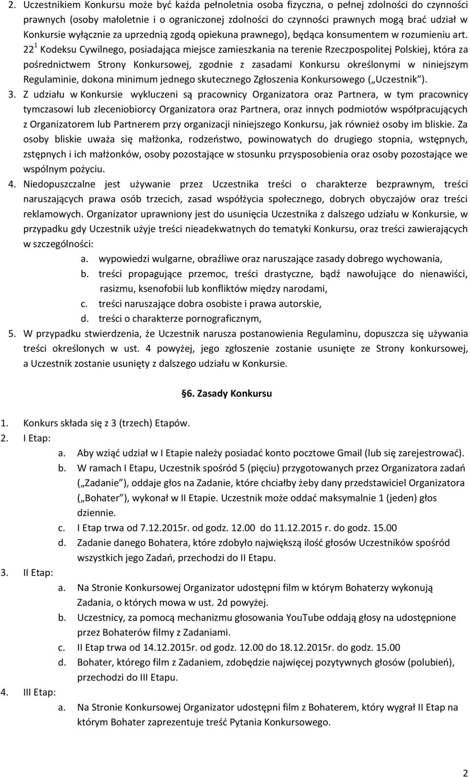 22 1 Kodeksu Cywilnego, posiadająca miejsce zamieszkania na terenie Rzeczpospolitej Polskiej, która za pośrednictwem Strony Konkursowej, zgodnie z zasadami Konkursu określonymi w niniejszym
