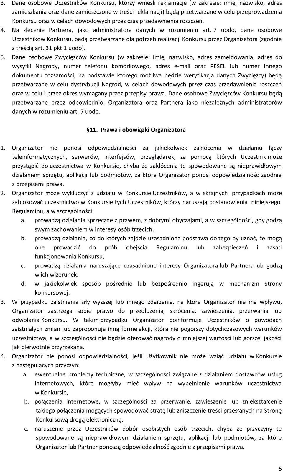 7 uodo, dane osobowe Uczestników Konkursu, będą przetwarzane dla potrzeb realizacji Konkursu przez Organizatora (zgodnie z treścią art. 31 pkt 1 uodo). 5.
