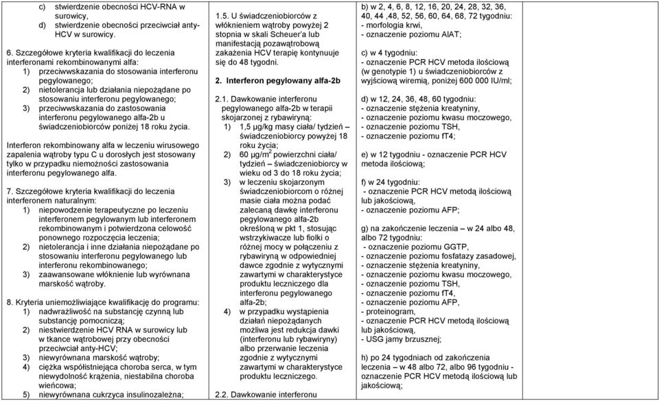 interferonu pegylowanego; 3) przeciwwskazania do zastosowania interferonu pegylowanego alfa-2b u świadczeniobiorców poniżej 18 roku życia.