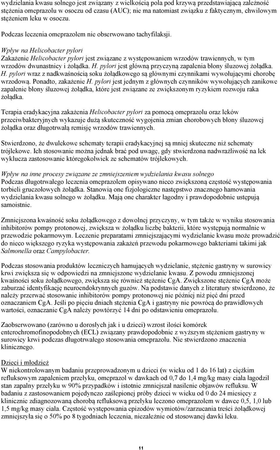 Wpływ na Helicobacter pylori Zakażenie Helicobacter pylori jest związane z występowaniem wrzodów trawiennych, w tym wrzodów dwunastnicy i żołądka. H. pylori jest główną przyczyną zapalenia błony śluzowej żołądka.