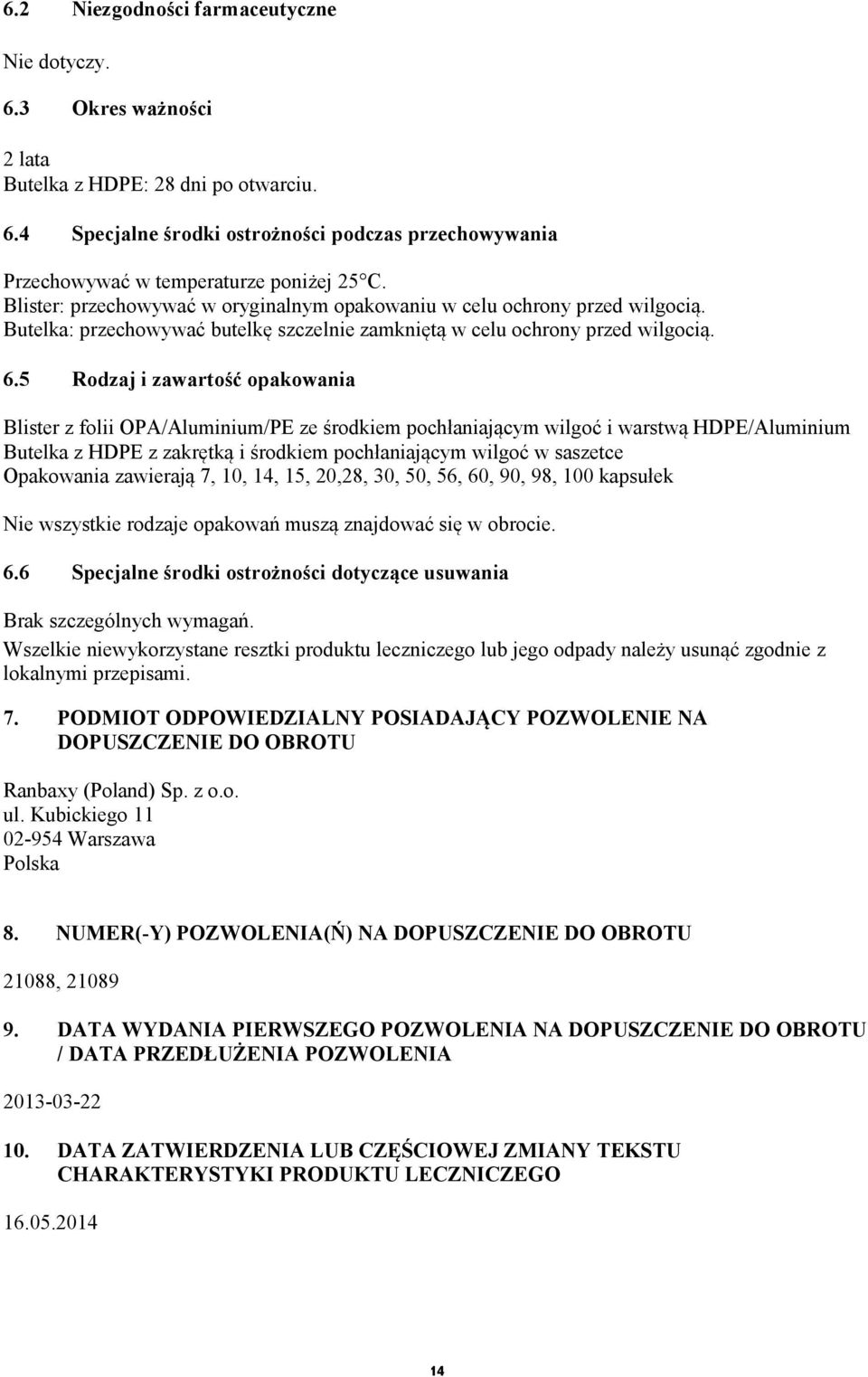 5 Rodzaj i zawartość opakowania Blister z folii OPA/Aluminium/PE ze środkiem pochłaniającym wilgoć i warstwą HDPE/Aluminium Butelka z HDPE z zakrętką i środkiem pochłaniającym wilgoć w saszetce