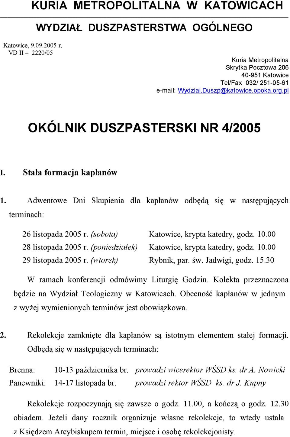 (sobota) Katowice, krypta katedry, godz. 10.00 28 listopada 2005 r. (poniedziałek) Katowice, krypta katedry, godz. 10.00 29 listopada 2005 r. (wtorek) Rybnik, par. św. Jadwigi, godz. 15.