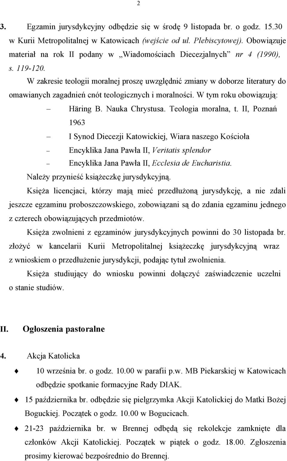 W zakresie teologii moralnej proszę uwzględnić zmiany w doborze literatury do omawianych zagadnień cnót teologicznych i moralności. W tym roku obowiązują: Häring B. Nauka Chrystusa.