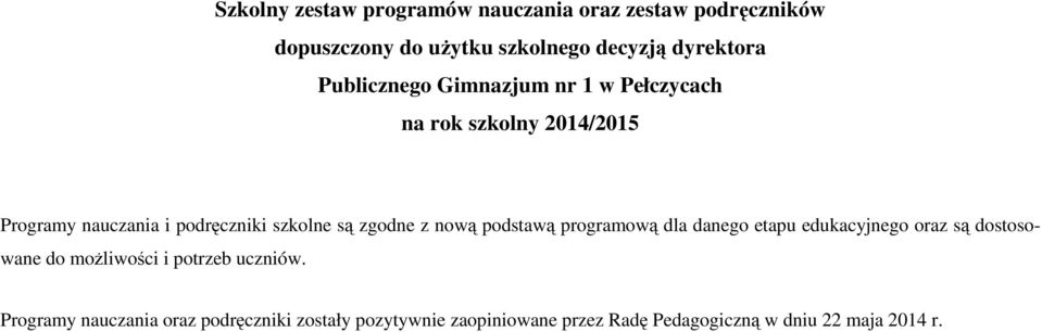 zgodne z nową podstawą programową dla danego etapu edukacyjnego oraz są dostosowane do moŝliwości i potrzeb