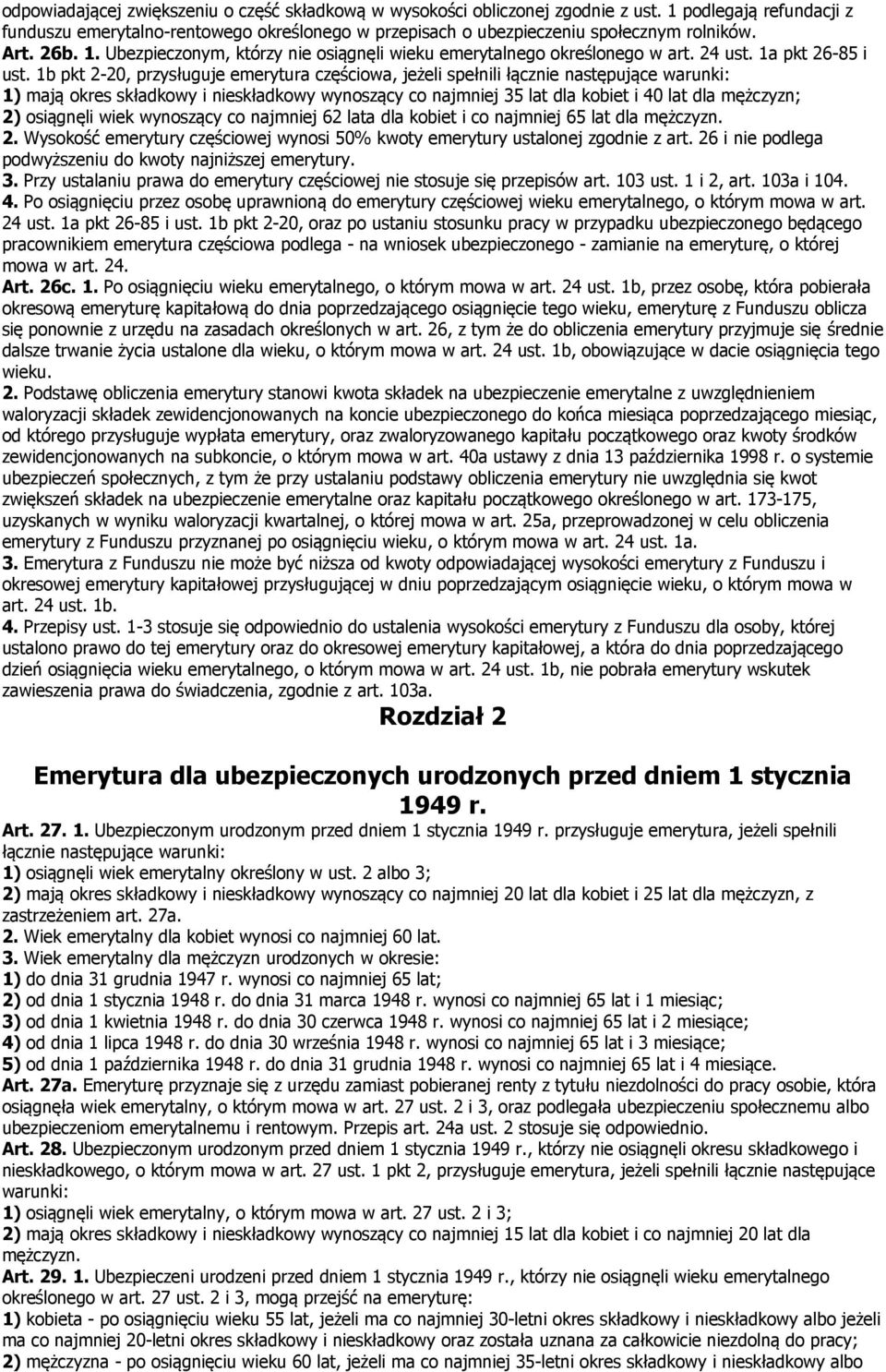 1b pkt 2-20, przysługuje emerytura częściowa, jeżeli spełnili łącznie następujące warunki: 1) mają okres składkowy i nieskładkowy wynoszący co najmniej 35 lat dla kobiet i 40 lat dla mężczyzn; 2)