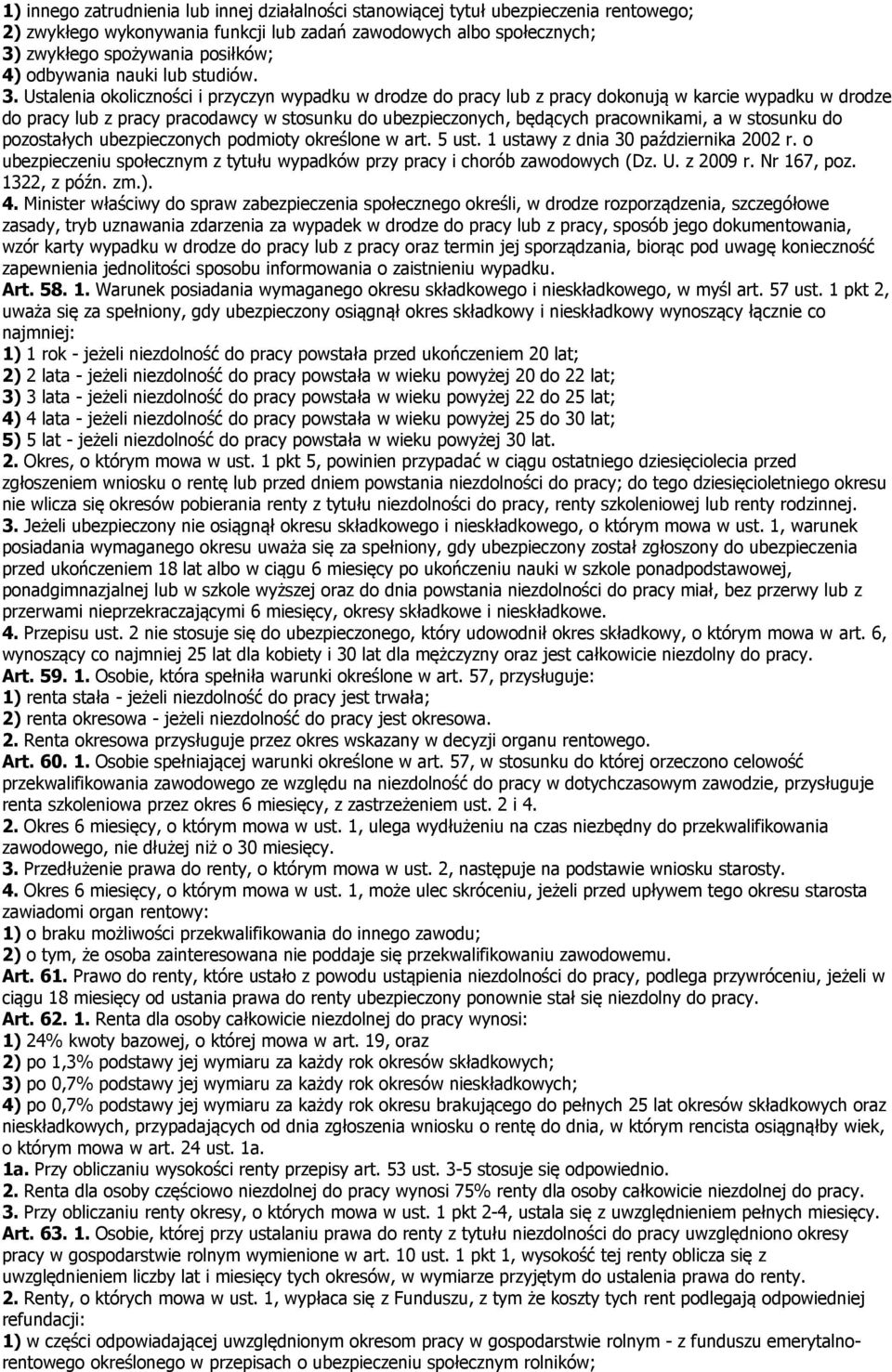 Ustalenia okoliczności i przyczyn wypadku w drodze do pracy lub z pracy dokonują w karcie wypadku w drodze do pracy lub z pracy pracodawcy w stosunku do ubezpieczonych, będących pracownikami, a w