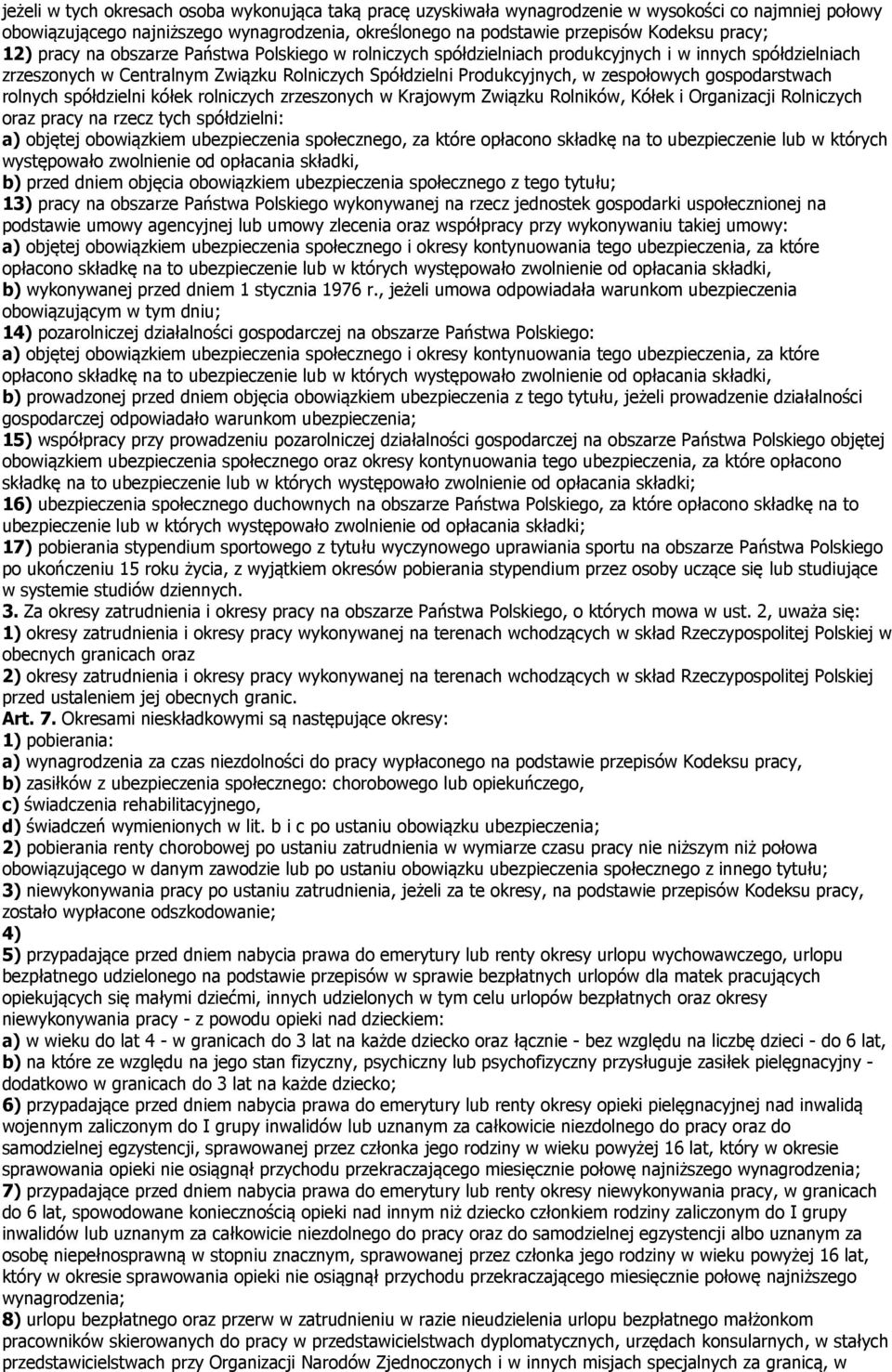 gospodarstwach rolnych spółdzielni kółek rolniczych zrzeszonych w Krajowym Związku Rolników, Kółek i Organizacji Rolniczych oraz pracy na rzecz tych spółdzielni: a) objętej obowiązkiem ubezpieczenia