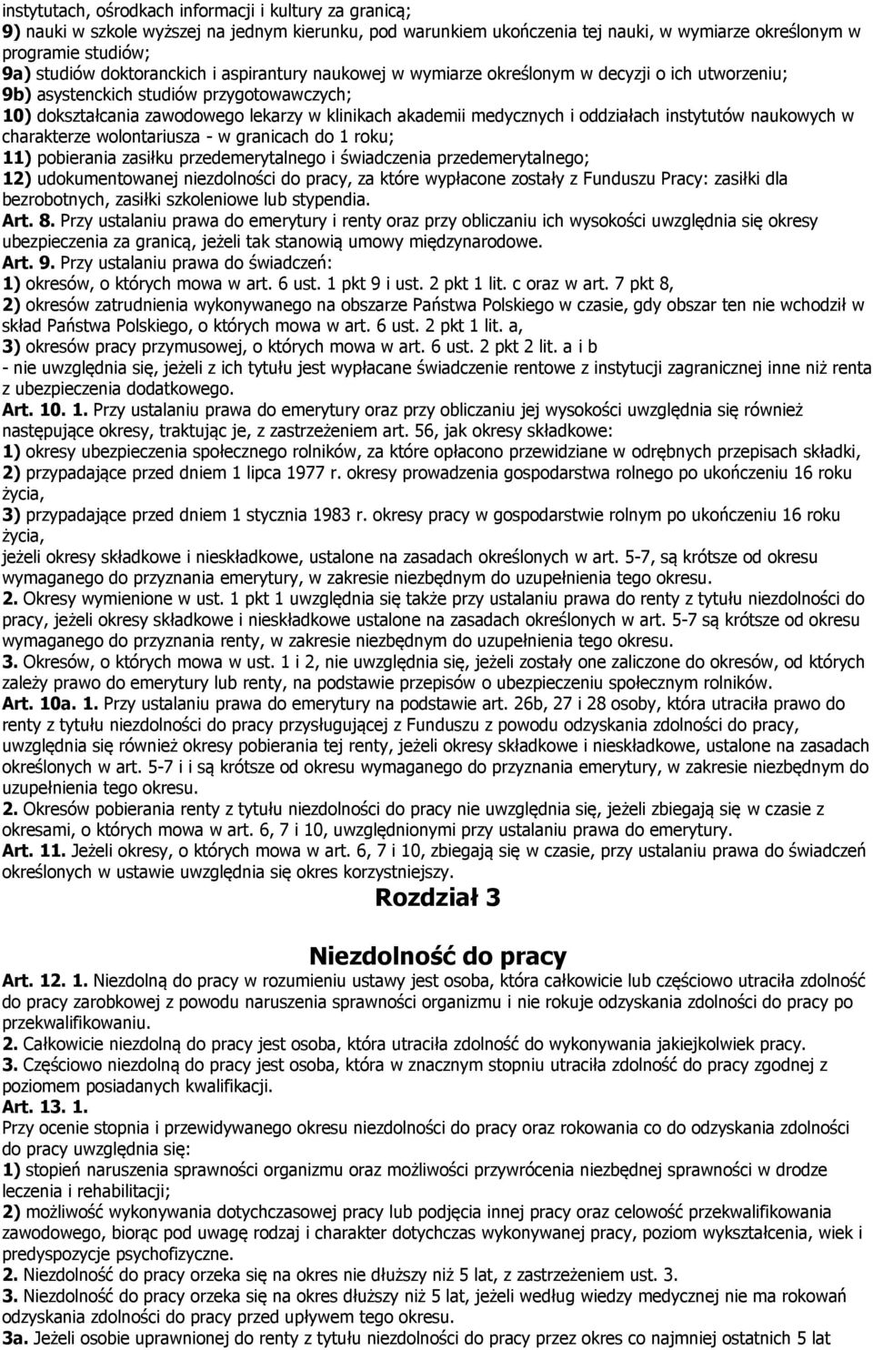 i oddziałach instytutów naukowych w charakterze wolontariusza - w granicach do 1 roku; 11) pobierania zasiłku przedemerytalnego i świadczenia przedemerytalnego; 12) udokumentowanej niezdolności do