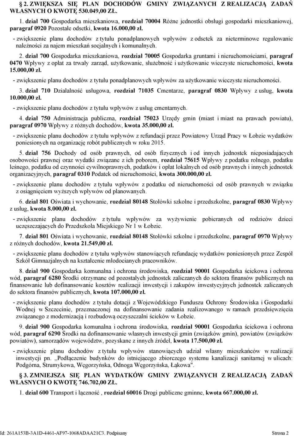 - zwiększenie planu dochodów z tytułu ponadplanowych wpływów z odsetek za nieterminowe regulowanie należności za najem mieszkań socjalnych i komunalnych. 2.