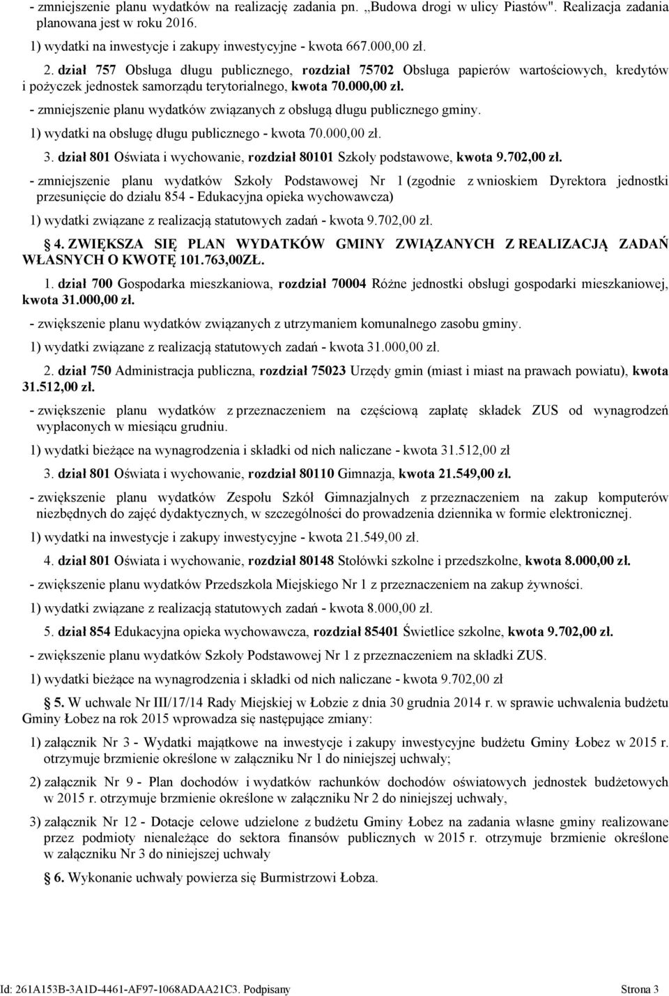 1) wydatki na obsługę długu publicznego - kwota 70.000,00 zł. 3. dział 801 Oświata i wychowanie, rozdział 80101 Szkoły podstawowe, kwota 9.702,00 zł.