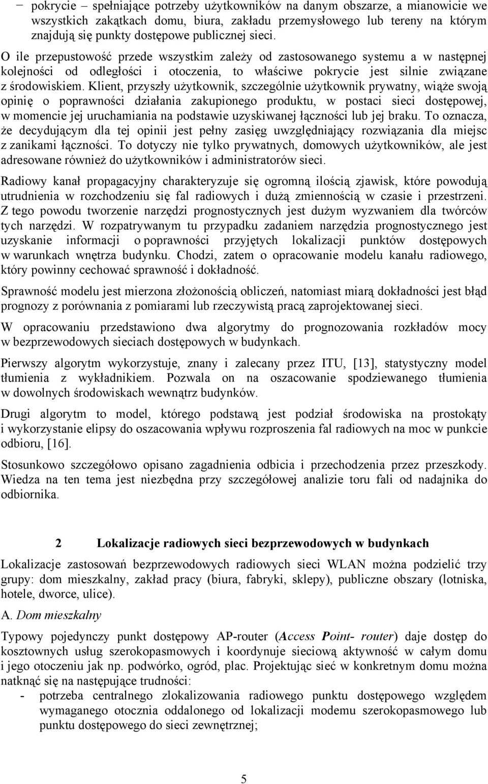Klent, przyszły użytkownk, szczególne użytkownk prywtny, wąże swoją opnę o poprwnośc dzłn zkuponego produktu, w postc sec dostępowej, w momence jej uruchmn n podstwe uzyskwnej łącznośc lu jej rku.