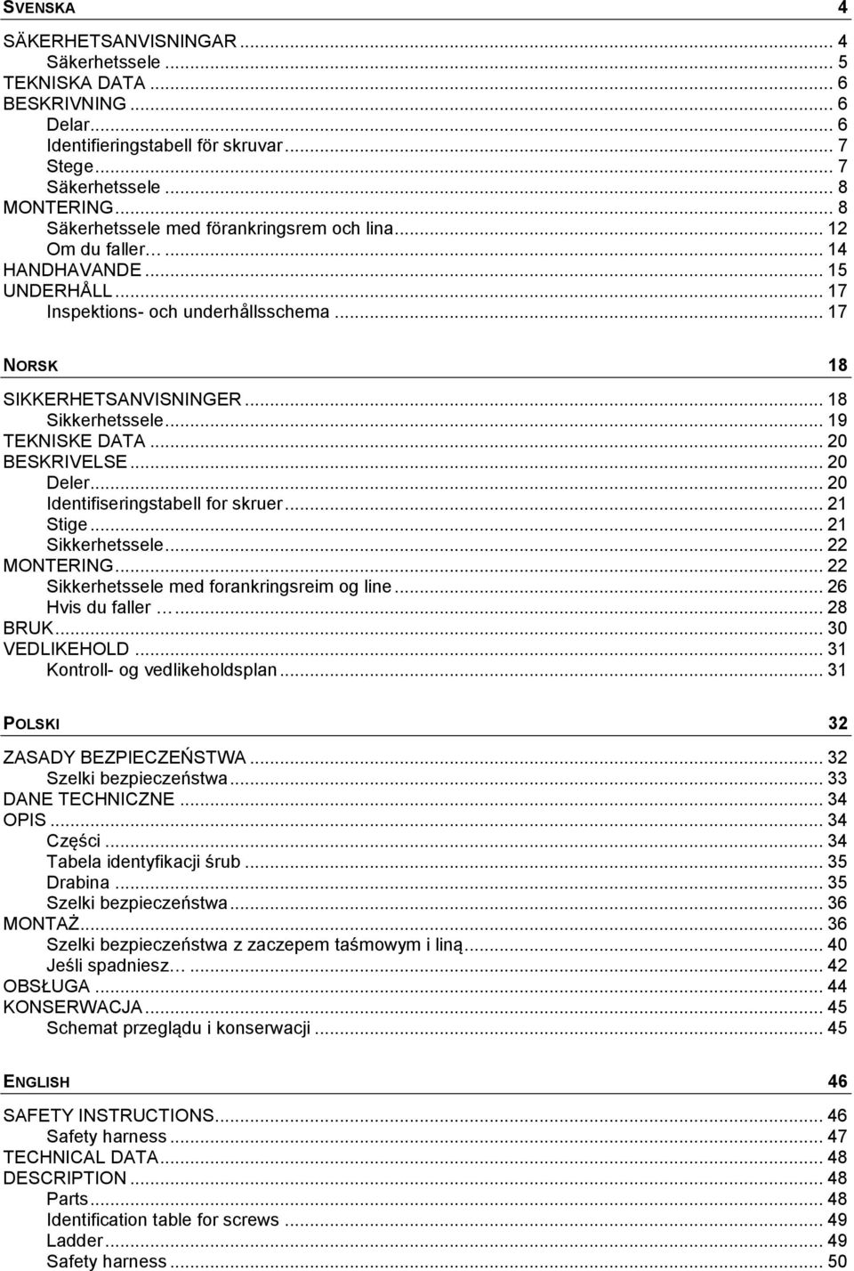 .. 19 TEKNISKE DATA... 20 BESKRIVELSE... 20 Deler... 20 Identifiseringstabell for skruer... 21 Stige... 21 Sikkerhetssele... 22 MONTERING... 22 Sikkerhetssele med forankringsreim og line.