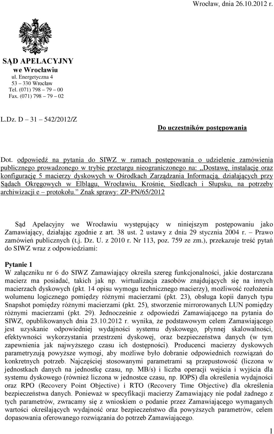 w Ośrodkach Zarządzania Informacją, działających przy Sądach Okręgowych w Elblągu, Wrocławiu, Krośnie, Siedlcach i Słupsku, na potrzeby archiwizacji e protokołu.