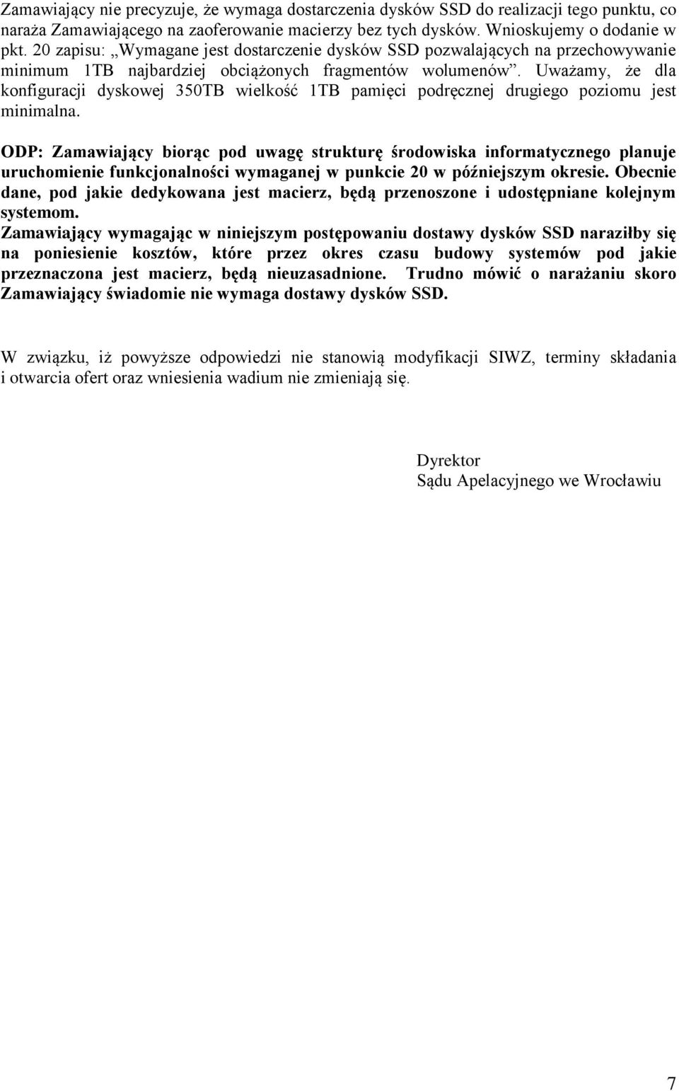 Uważamy, że dla konfiguracji dyskowej 350TB wielkość 1TB pamięci podręcznej drugiego poziomu jest minimalna.