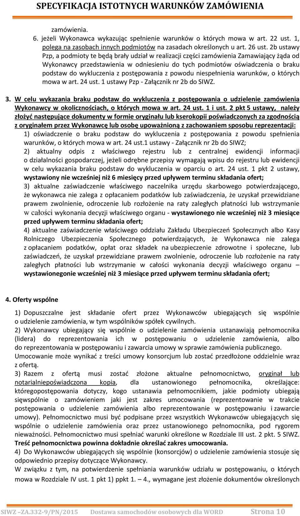 z postępowania z powodu niespełnienia warunków, o których mowa w art. 24 ust. 1 ustawy Pzp - Załącznik nr 2b do SIWZ. 3.