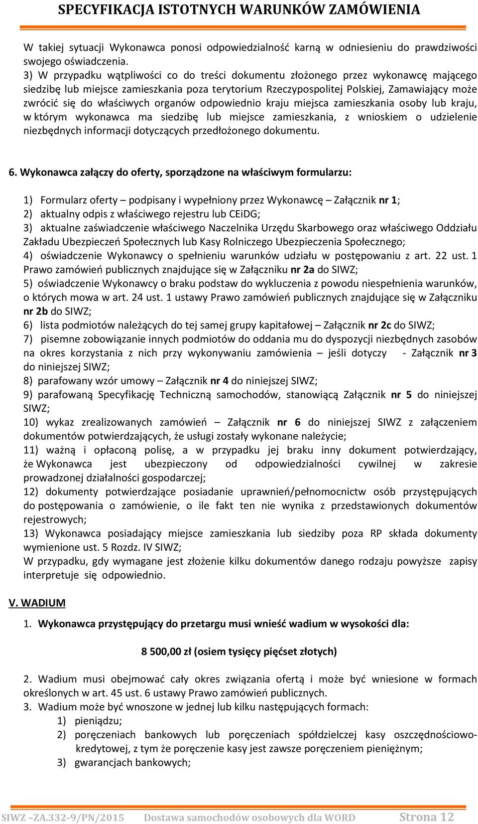 właściwych organów odpowiednio kraju miejsca zamieszkania osoby lub kraju, w którym wykonawca ma siedzibę lub miejsce zamieszkania, z wnioskiem o udzielenie niezbędnych informacji dotyczących
