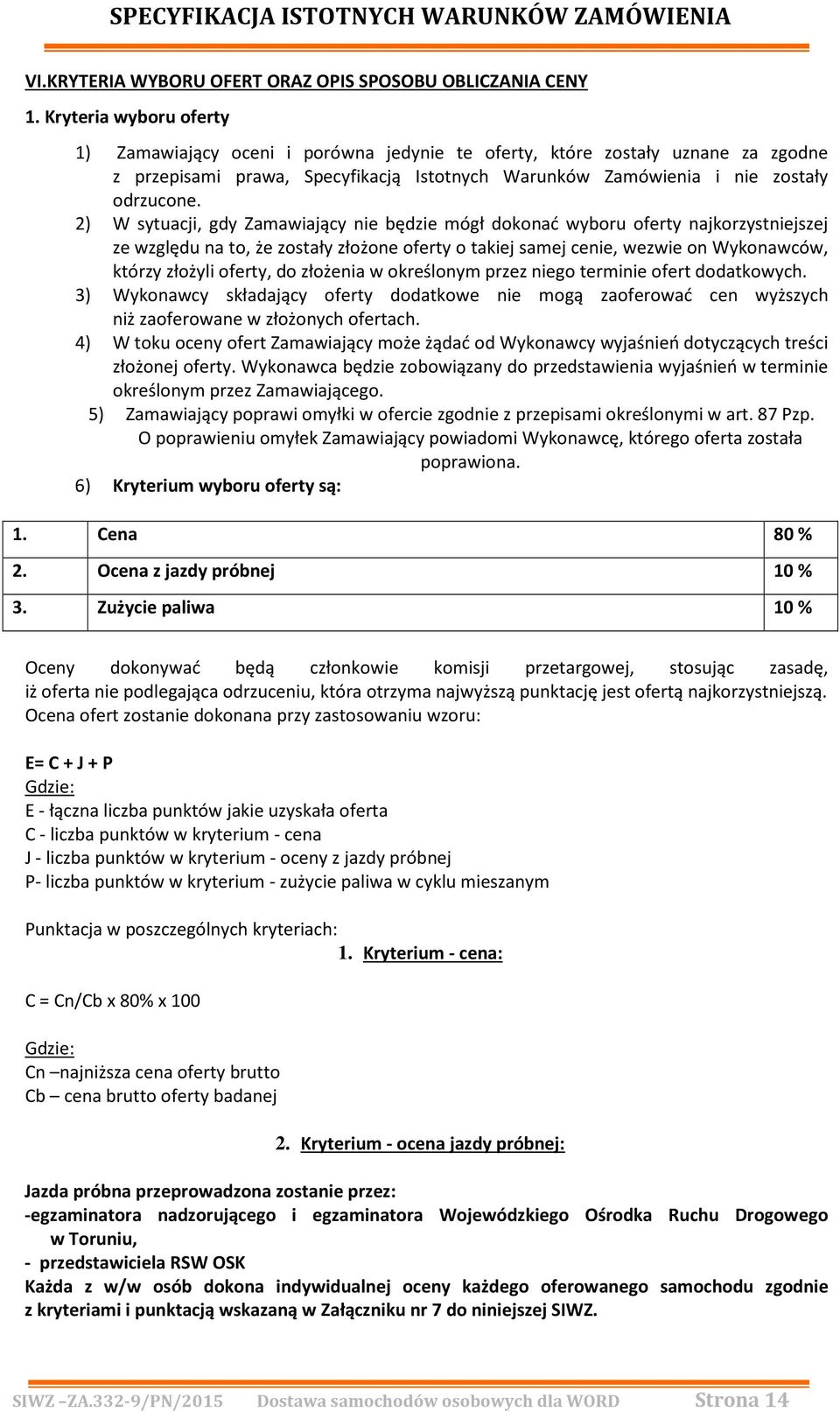 2) W sytuacji, gdy Zamawiający nie będzie mógł dokonać wyboru oferty najkorzystniejszej ze względu na to, że zostały złożone oferty o takiej samej cenie, wezwie on Wykonawców, którzy złożyli oferty,