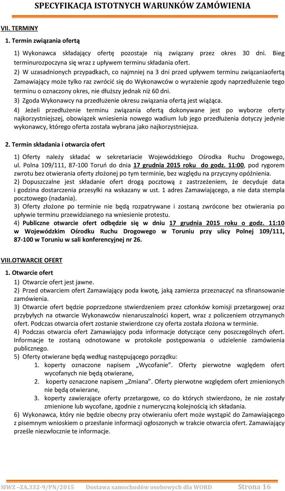 oznaczony okres, nie dłuższy jednak niż 60 dni. 3) Zgoda Wykonawcy na przedłużenie okresu związania ofertą jest wiążąca.