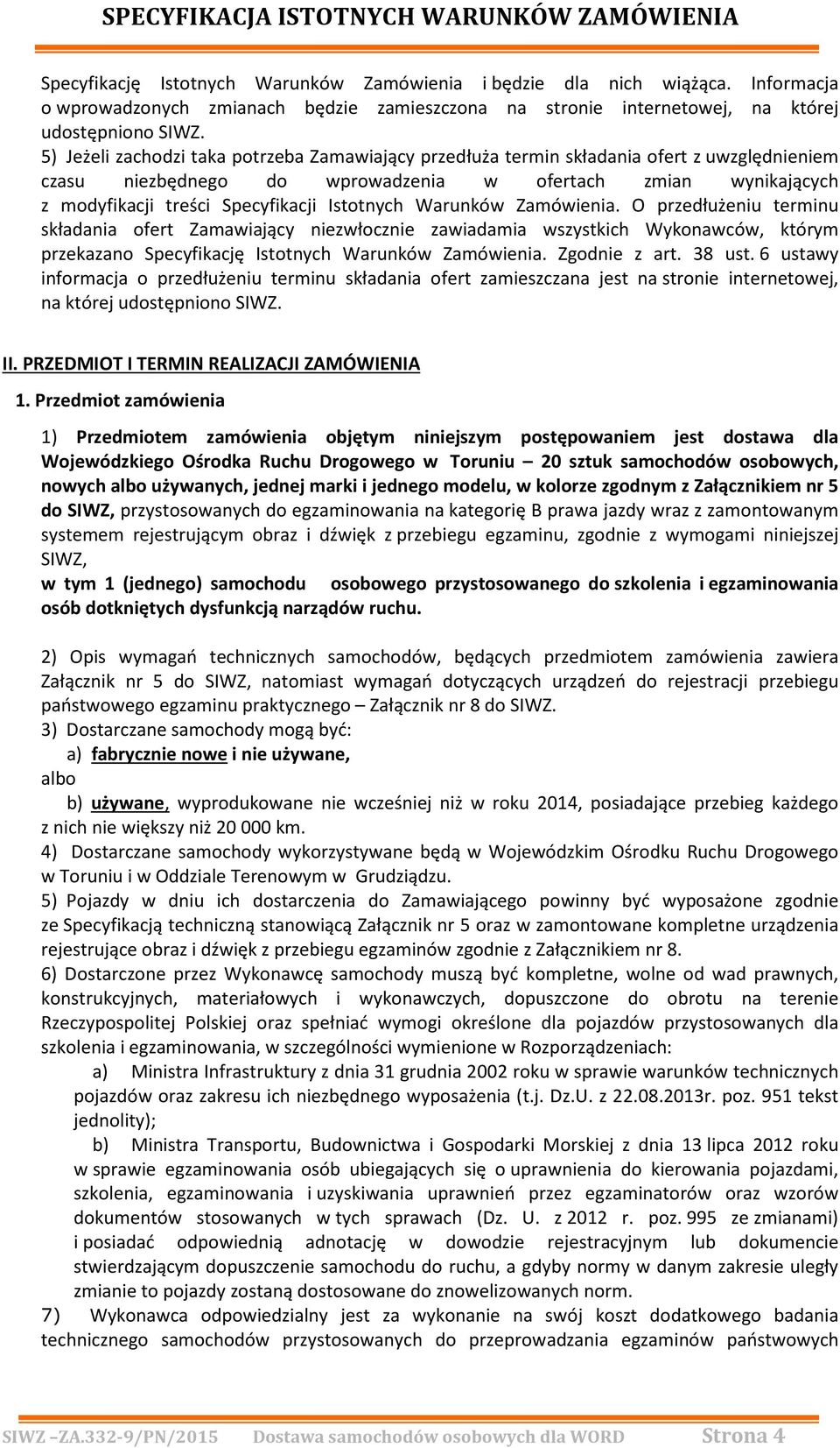 Istotnych Warunków Zamówienia. O przedłużeniu terminu składania ofert Zamawiający niezwłocznie zawiadamia wszystkich Wykonawców, którym przekazano Specyfikację Istotnych Warunków Zamówienia.