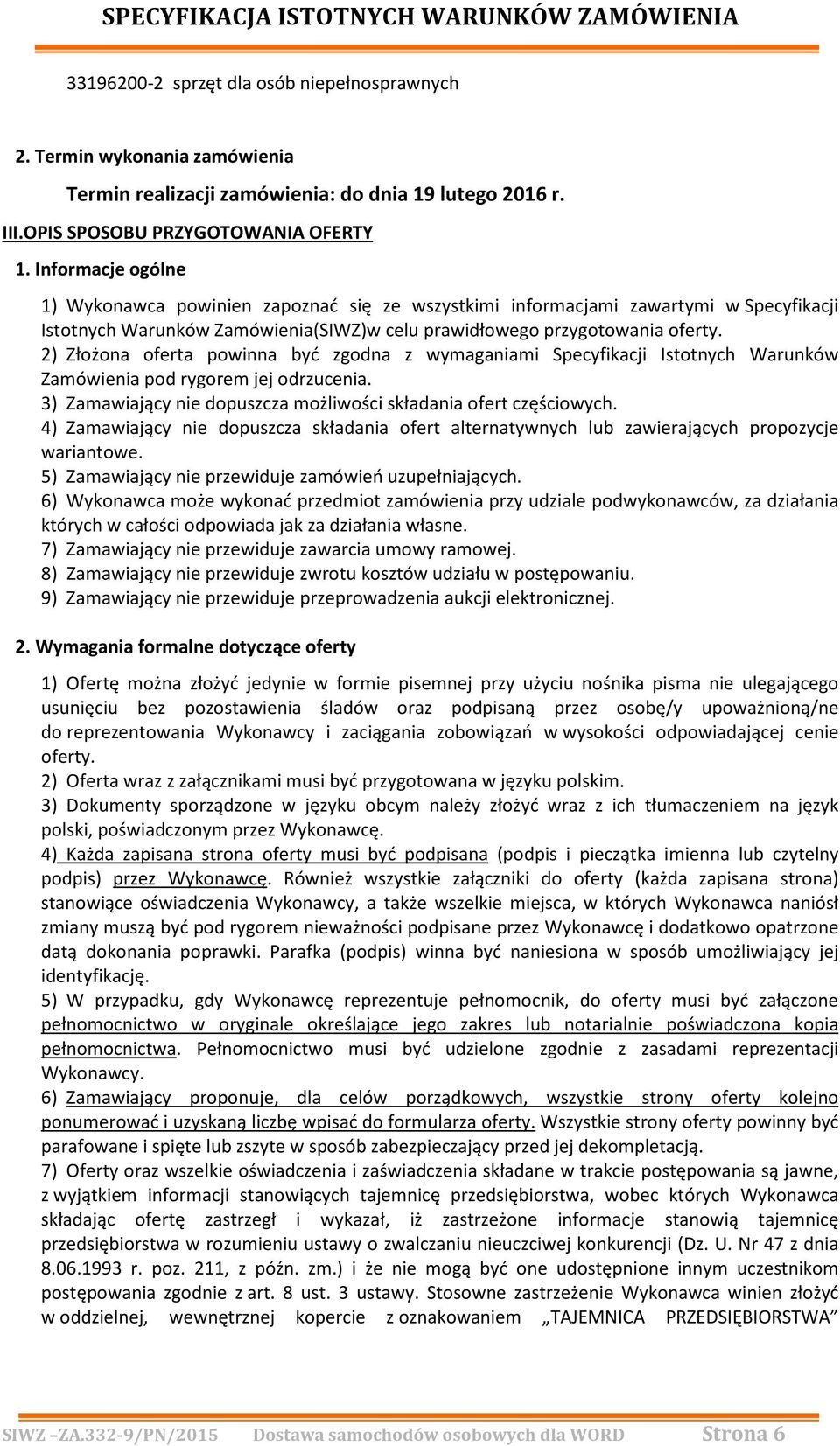 2) Złożona oferta powinna być zgodna z wymaganiami Specyfikacji Istotnych Warunków Zamówienia pod rygorem jej odrzucenia. 3) Zamawiający nie dopuszcza możliwości składania ofert częściowych.
