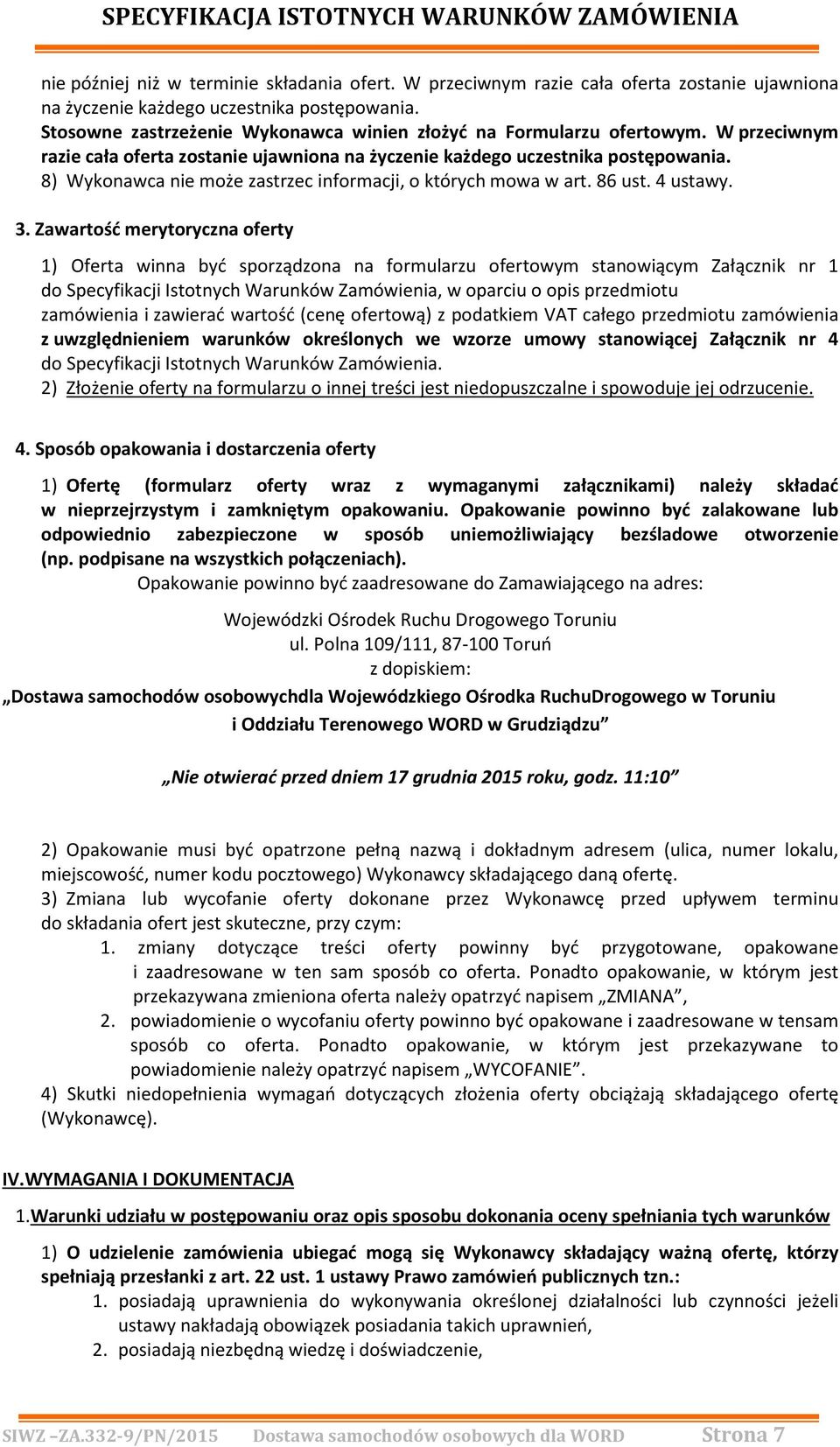 8) Wykonawca nie może zastrzec informacji, o których mowa w art. 86 ust. 4 ustawy. 3.