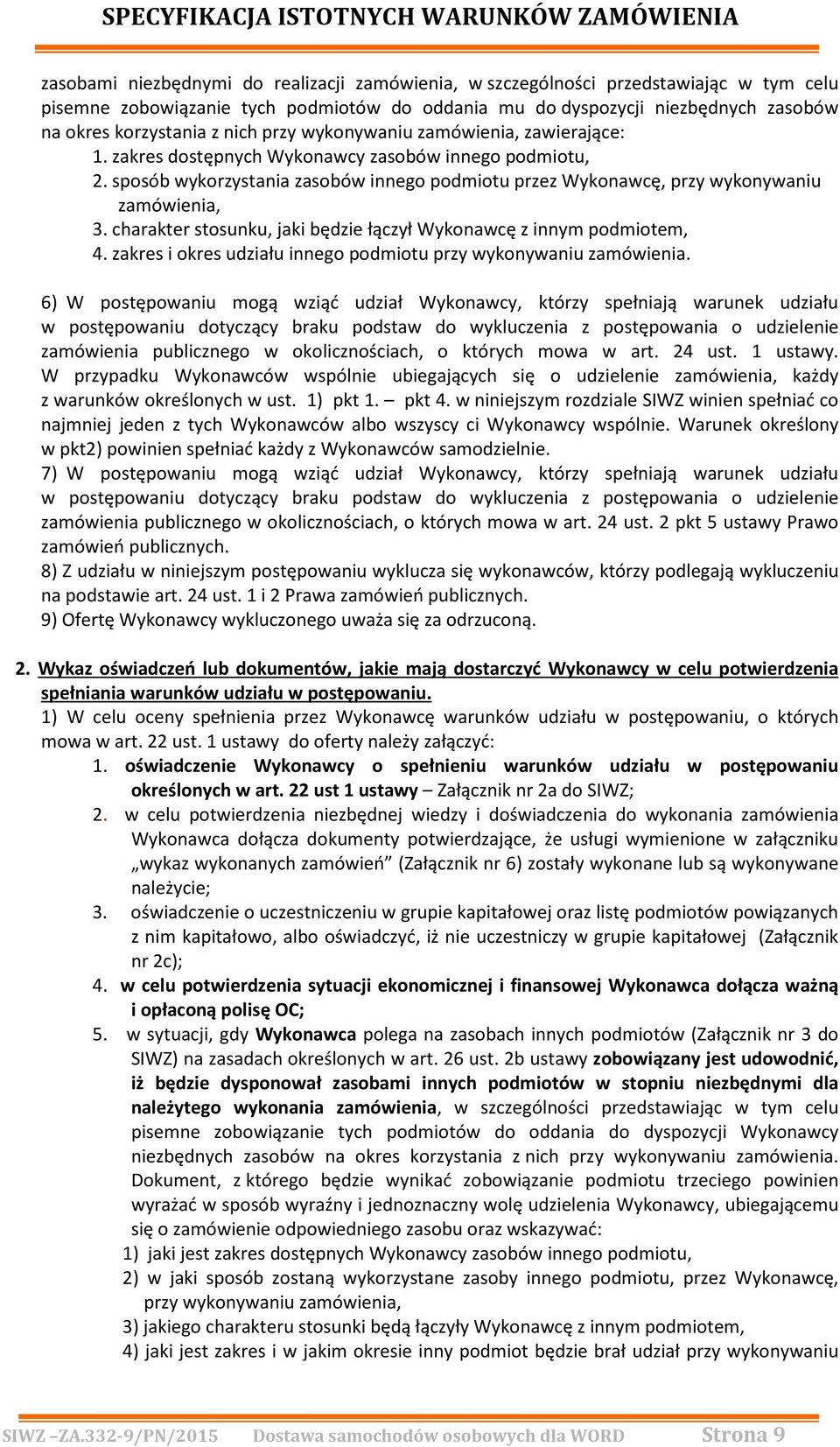 charakter stosunku, jaki będzie łączył Wykonawcę z innym podmiotem, 4. zakres i okres udziału innego podmiotu przy wykonywaniu zamówienia.