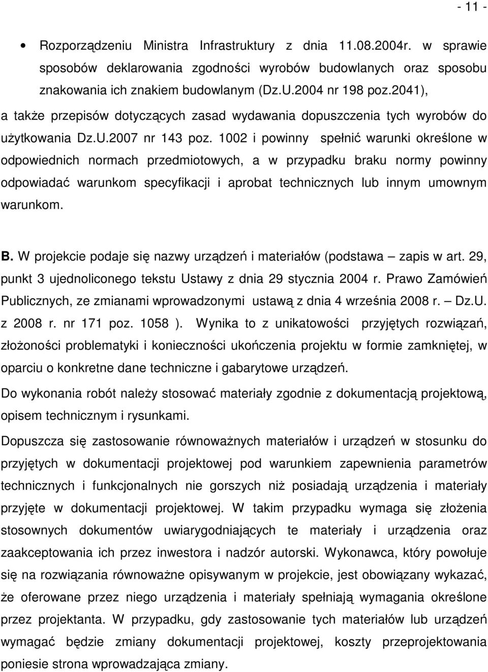 1002 i powinny spełnić warunki określone w odpowiednich normach przedmiotowych, a w przypadku braku normy powinny odpowiadać warunkom specyfikacji i aprobat technicznych lub innym umownym warunkom. B.