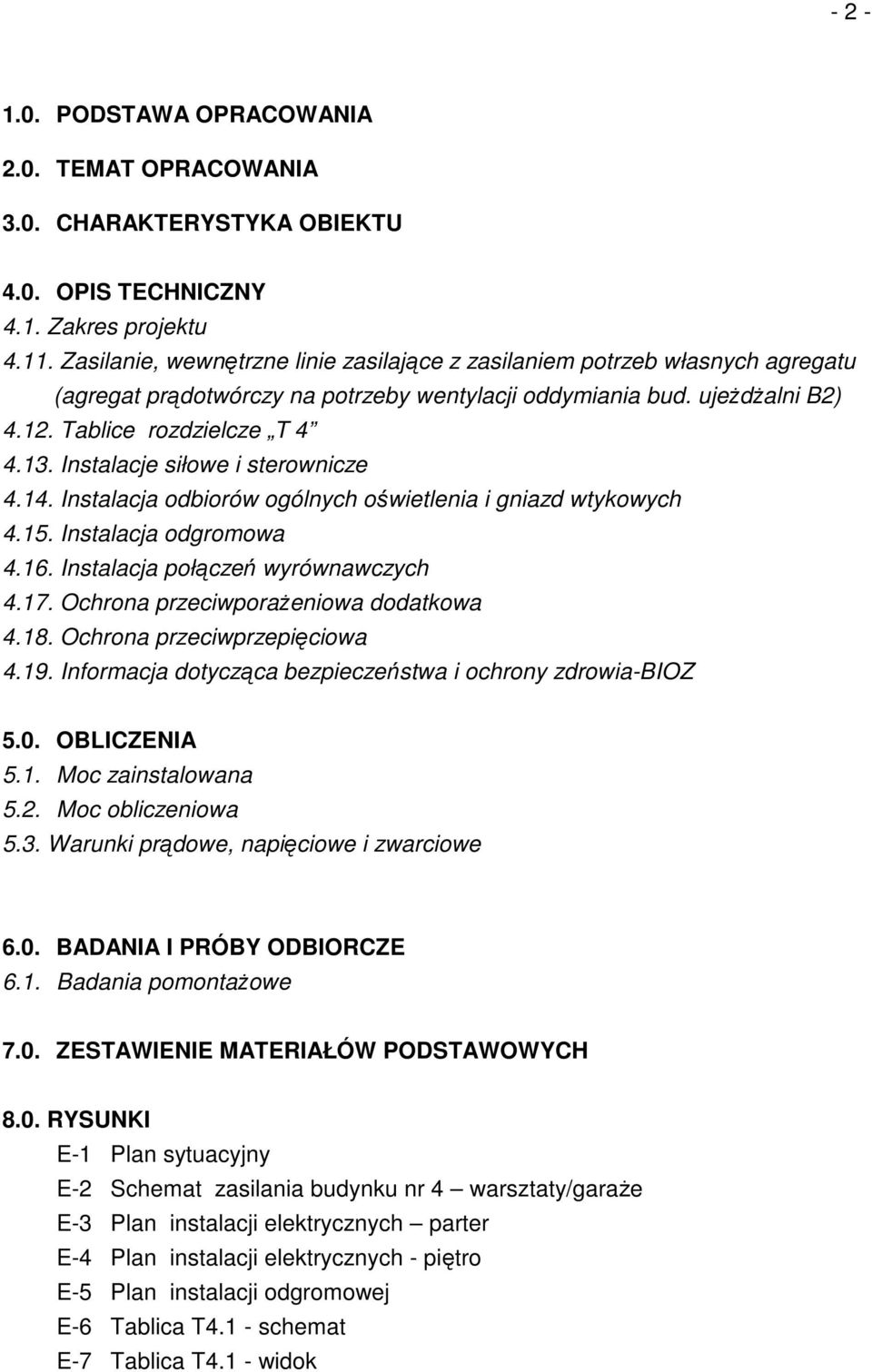 Instalacje siłowe i sterownicze 4.14. Instalacja odbiorów ogólnych oświetlenia i gniazd wtykowych 4.15. Instalacja odgromowa 4.16. Instalacja połączeń wyrównawczych 4.17.