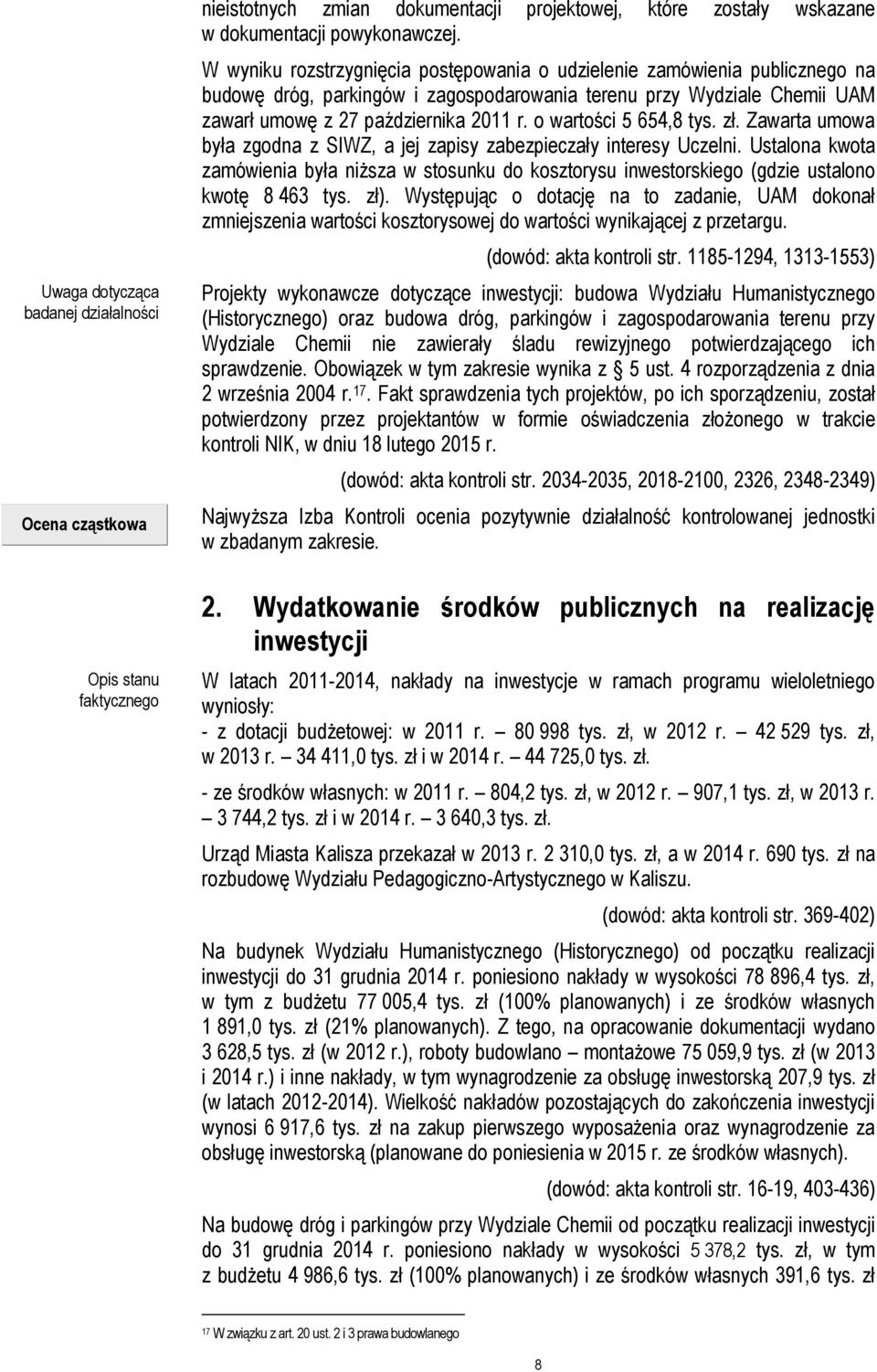 o wartości 5 654,8 tys. zł. Zawarta umowa była zgodna z SIWZ, a jej zapisy zabezpieczały interesy Uczelni.