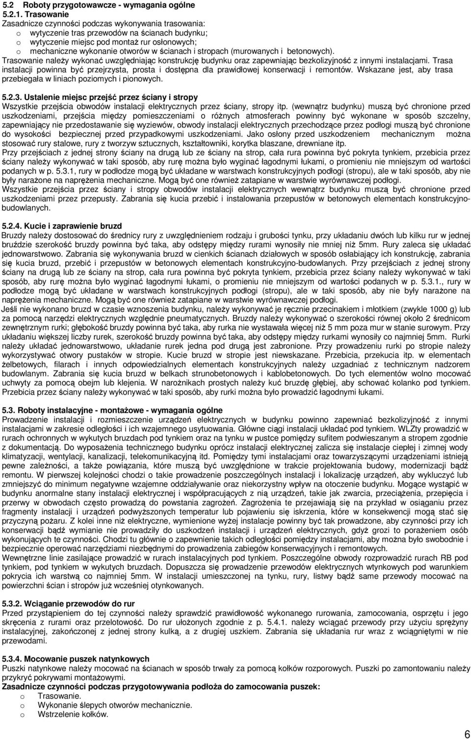 (murwanych i betnwych). Traswanie należy wyknać uwzględniając knstrukcję budynku raz zapewniając bezklizyjnść z innymi instalacjami.