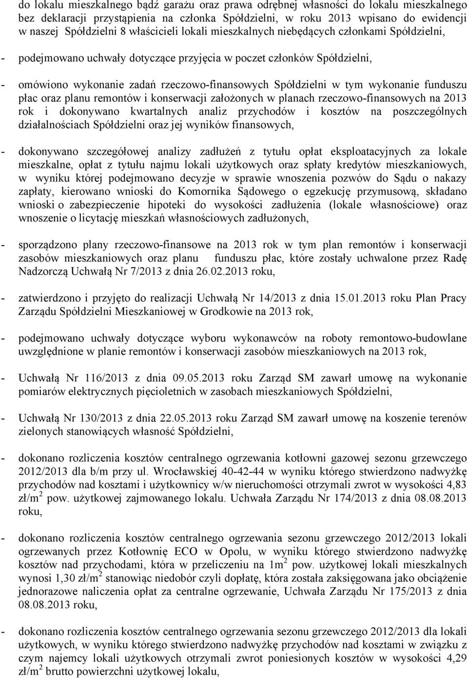 w tym wykonanie funduszu płac oraz planu remontów i konserwacji założonych w planach rzeczowo-finansowych na 2013 rok i dokonywano kwartalnych analiz przychodów i kosztów na poszczególnych
