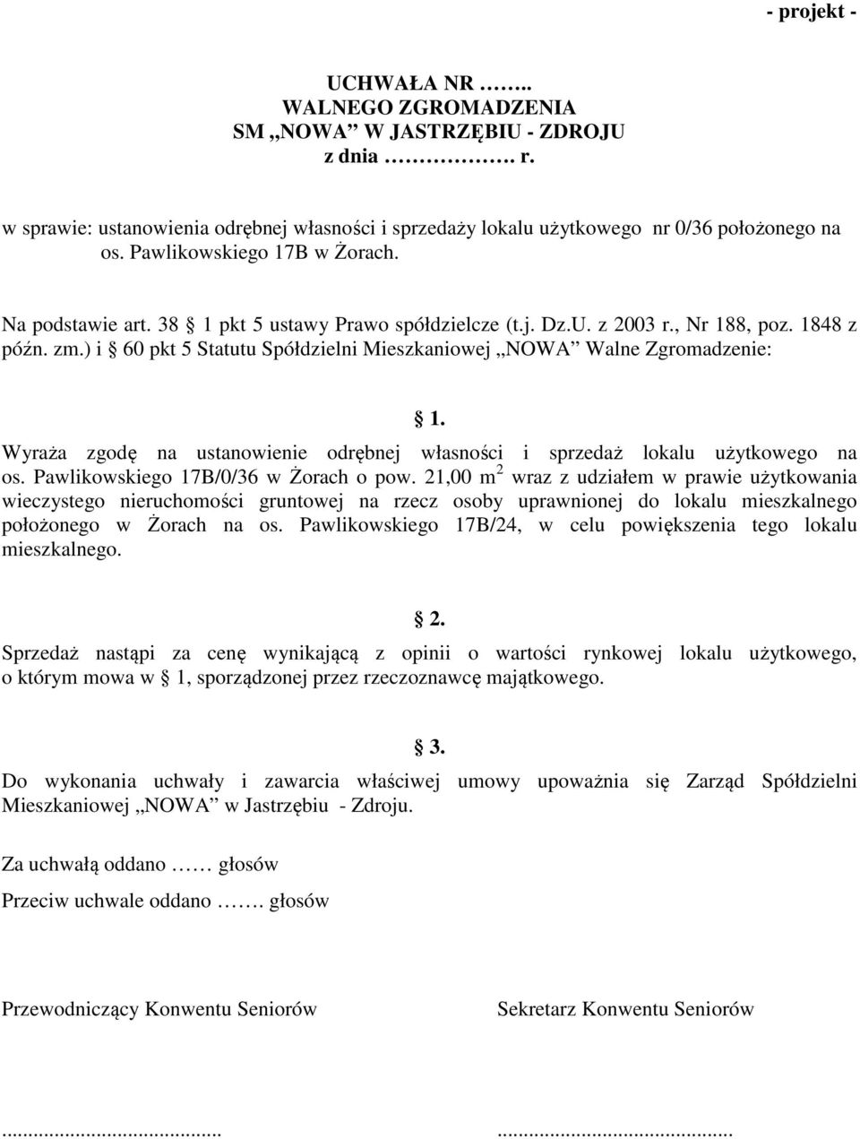 Wyraża zgodę na ustanowienie odrębnej własności i sprzedaż lokalu użytkowego na os. Pawlikowskiego 17B/0/36 w Żorach o pow.