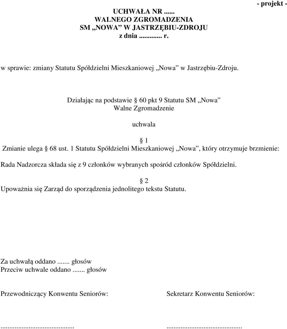 Działając na podstawie 60 pkt 9 Statutu SM Nowa Walne Zgromadzenie uchwala 1 Zmianie ulega 68 ust.