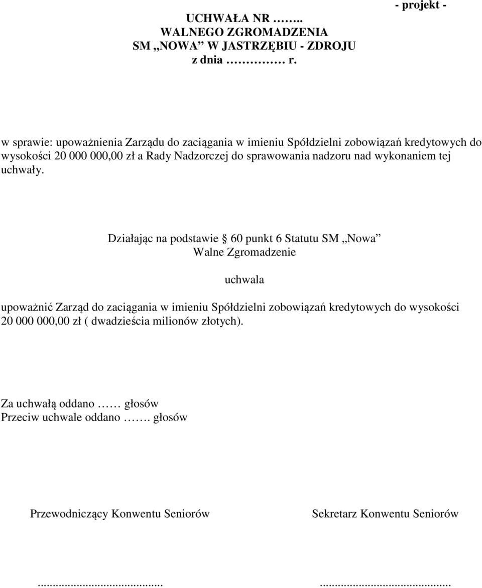 wysokości 20 000 000,00 zł a Rady Nadzorczej do sprawowania nadzoru nad wykonaniem tej uchwały.