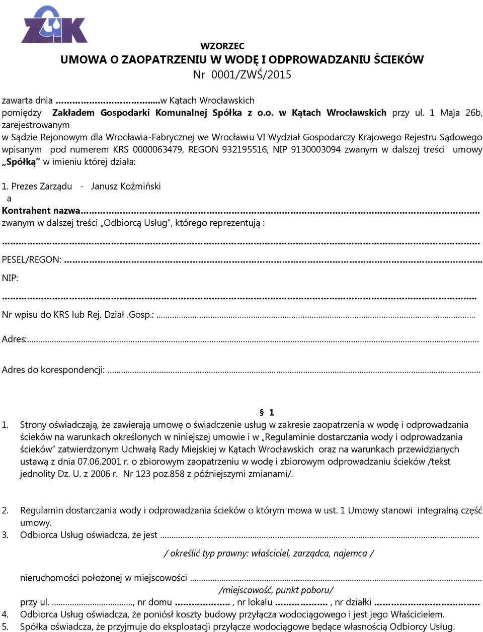 9130003094 zwanym w dalszej treści umowy Spółką w imieniu której działa: 1. Prezes Zarządu - Janusz Koźmiński a Kontrahent nazwa.