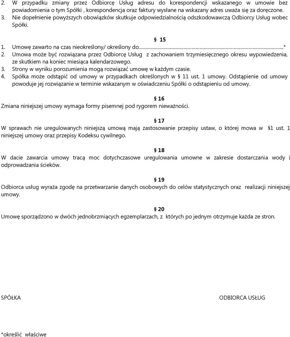 Umowa może być rozwiązana przez Odbiorcę Usług z zachowaniem trzymiesięcznego okresu wypowiedzenia, ze skutkiem na koniec miesiąca kalendarzowego. 3.