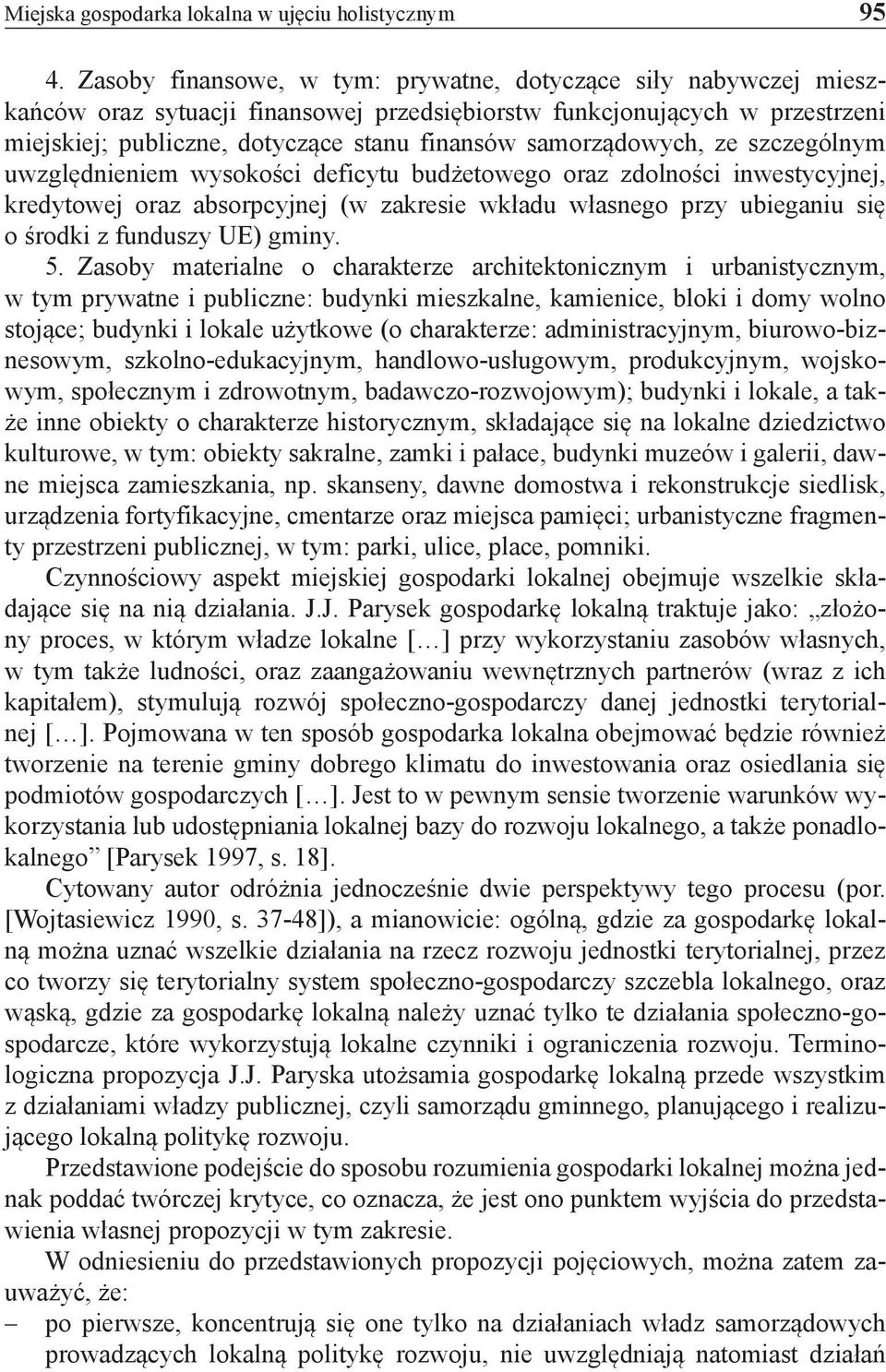 samorządowych, ze szczególnym uwzględnieniem wysokości deficytu budżetowego oraz zdolności inwestycyjnej, kredytowej oraz absorpcyjnej (w zakresie wkładu własnego przy ubieganiu się o środki z