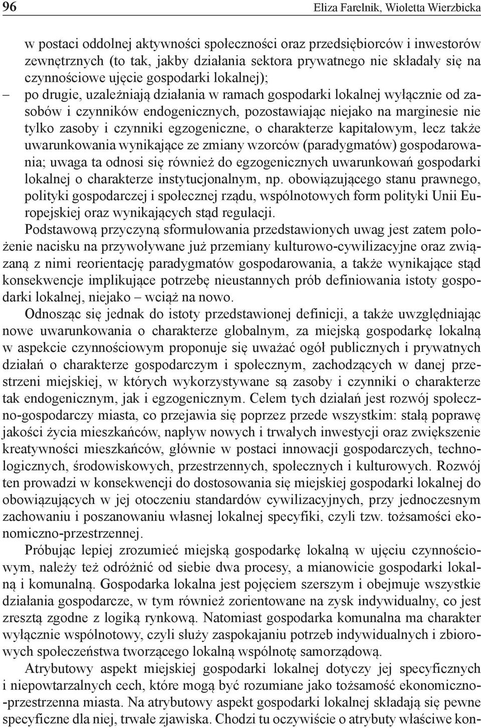 zasoby i czynniki egzogeniczne, o charakterze kapitałowym, lecz także uwarunkowania wynikające ze zmiany wzorców (paradygmatów) gospodarowania; uwaga ta odnosi się również do egzogenicznych