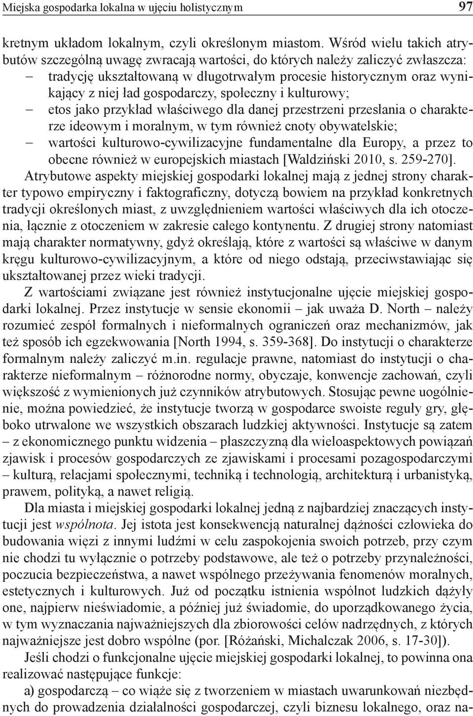 gospodarczy, społeczny i kulturowy; etos jako przykład właściwego dla danej przestrzeni przesłania o charakterze ideowym i moralnym, w tym również cnoty obywatelskie; wartości kulturowo-cywilizacyjne
