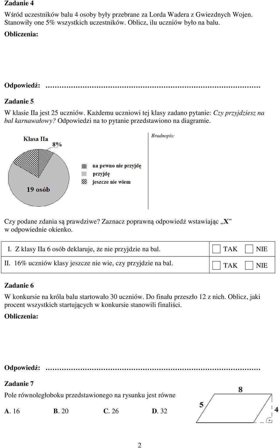 Zaznacz poprawną odpowiedź wstawiając X w odpowiednie okienko. I. Z klasy IIa 6 osób deklaruje, że nie przyjdzie na bal. TAK NIE II. 6% uczniów klasy jeszcze nie wie, czy przyjdzie na bal.