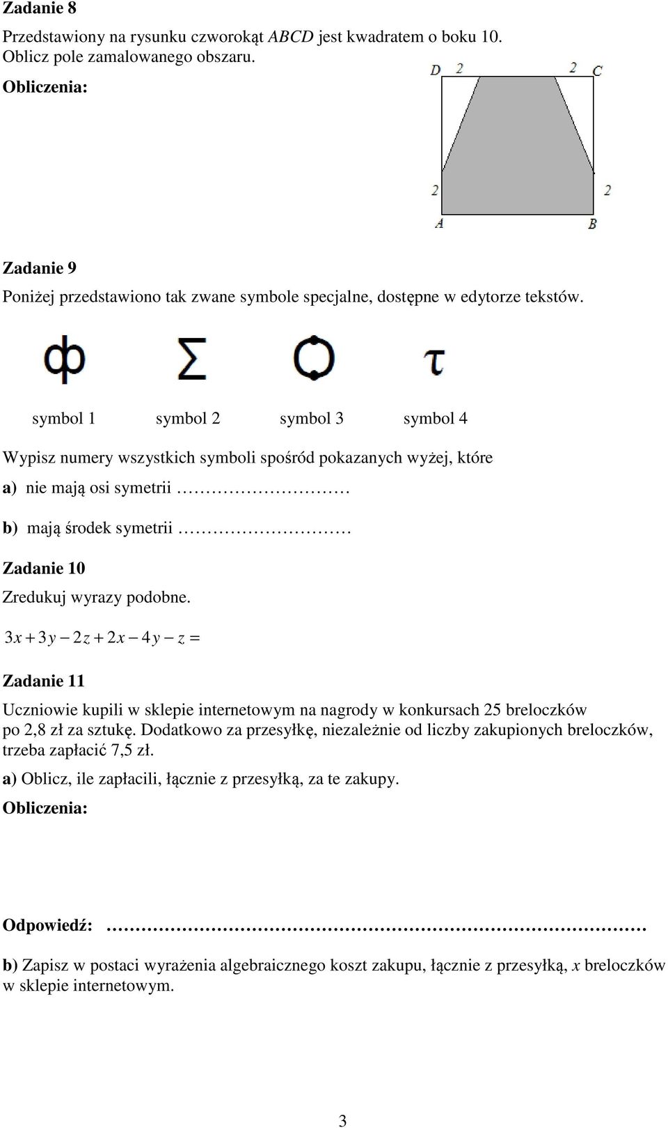 symbol symbol symbol symbol 4 Wypisz numery wszystkich symboli spośród pokazanych wyżej, które a) nie mają osi symetrii b) mają środek symetrii Zadanie 0 Zredukuj wyrazy podobne.