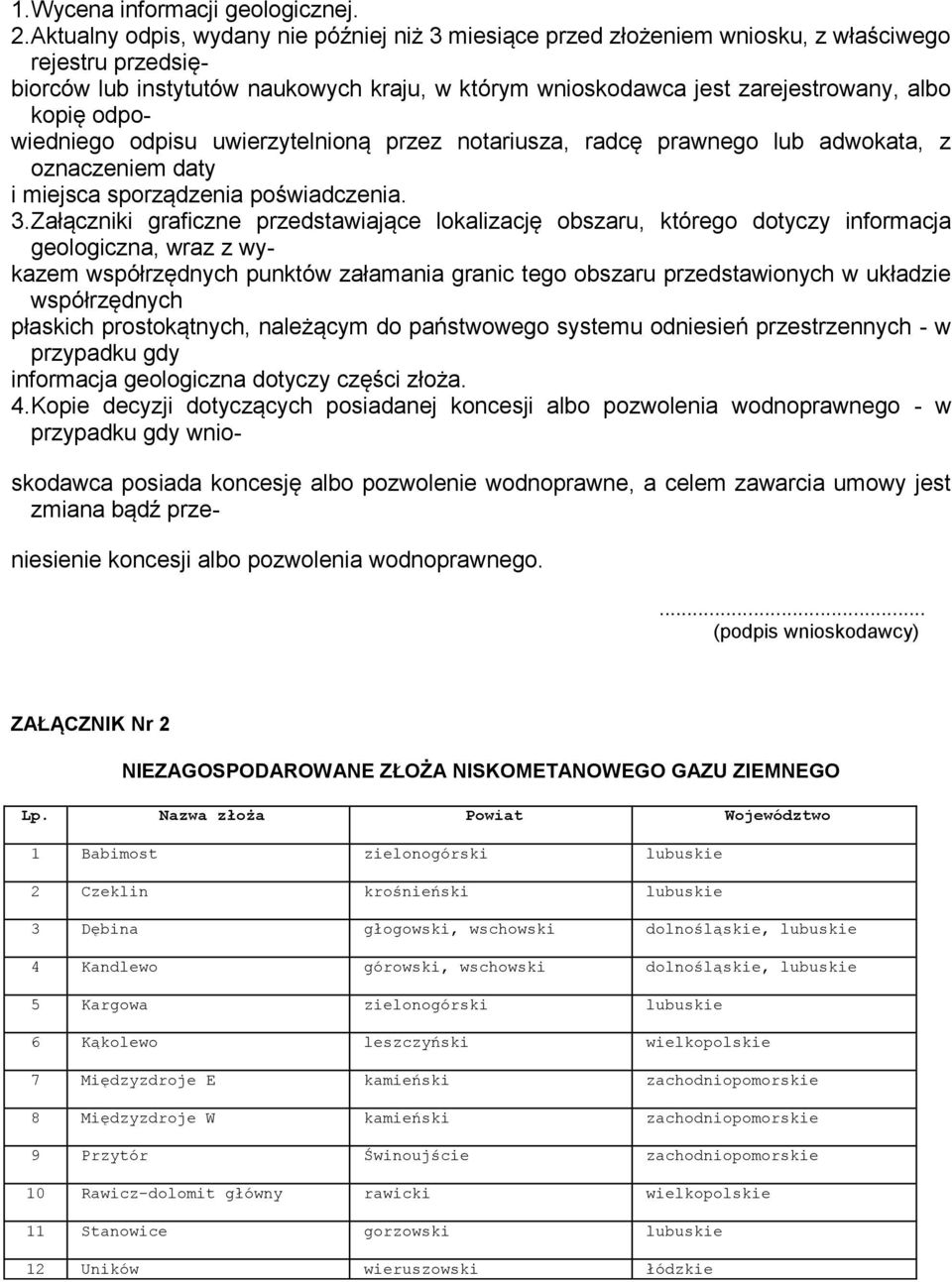 odpowiedniego odpisu uwierzytelnioną przez notariusza, radcę prawnego lub adwokata, z oznaczeniem daty i miejsca sporządzenia poświadczenia. 3.