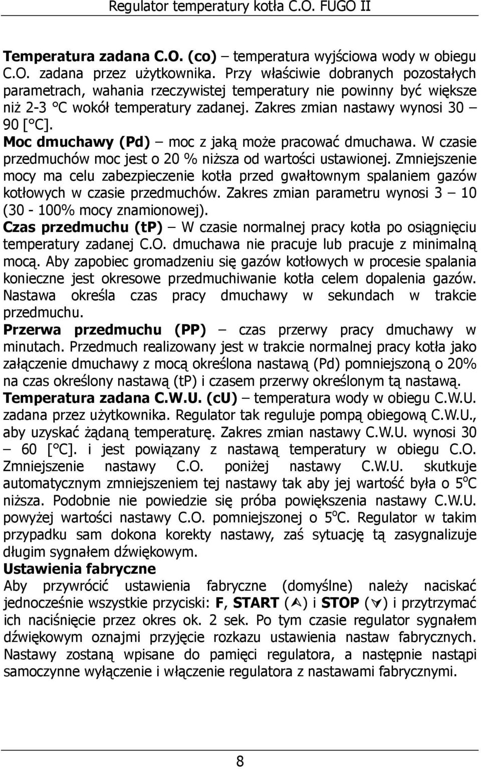 Moc dmuchawy (Pd) moc z jaką moŝe pracować dmuchawa. W czasie przedmuchów moc jest o 20 % niŝsza od wartości ustawionej.
