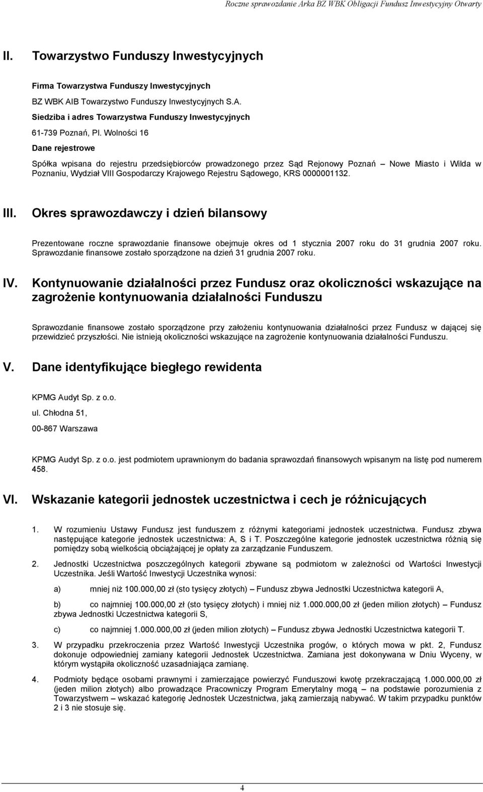 Wolności 16 Dane rejestrowe Spółka wpisana do rejestru przedsiębiorców prowadzonego przez Sąd Rejonowy Poznań Nowe Miasto i Wilda w Poznaniu, Wydział VIII Gospodarczy Krajowego Rejestru Sądowego, KRS