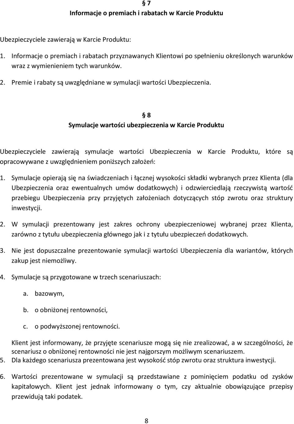 8 Symulacje wartości ubezpieczenia w Karcie Produktu Ubezpieczyciele zawierają symulacje wartości Ubezpieczenia w Karcie Produktu, które są opracowywane z uwzględnieniem poniższych założeń: 1.
