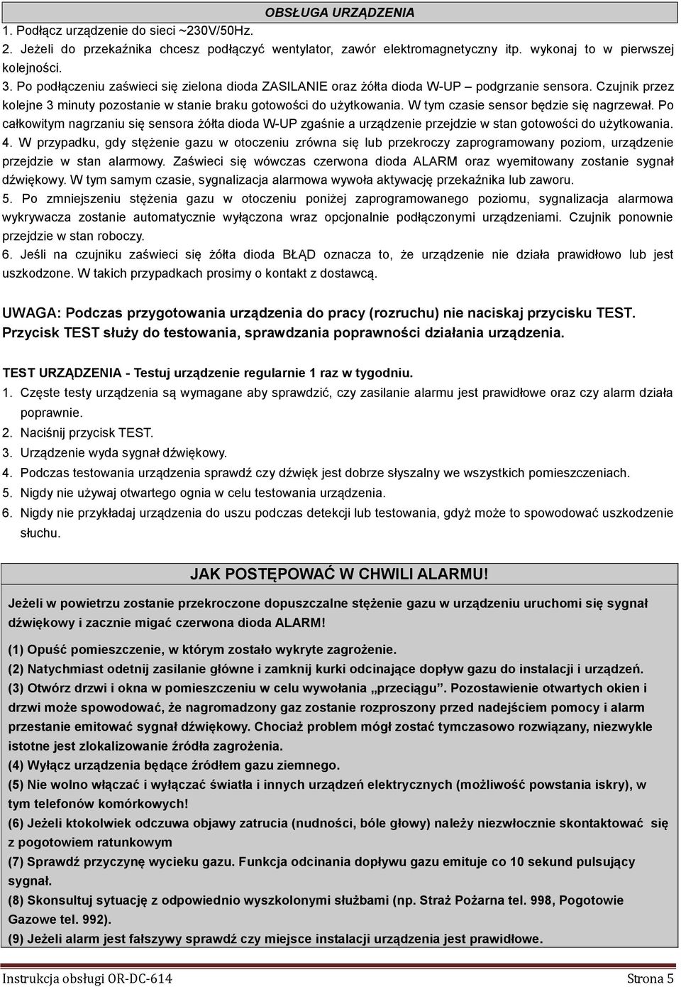 W tym czasie sensor będzie się nagrzewał. Po całkowitym nagrzaniu się sensora żółta dioda W-UP zgaśnie a urządzenie przejdzie w stan gotowości do użytkowania. 4.